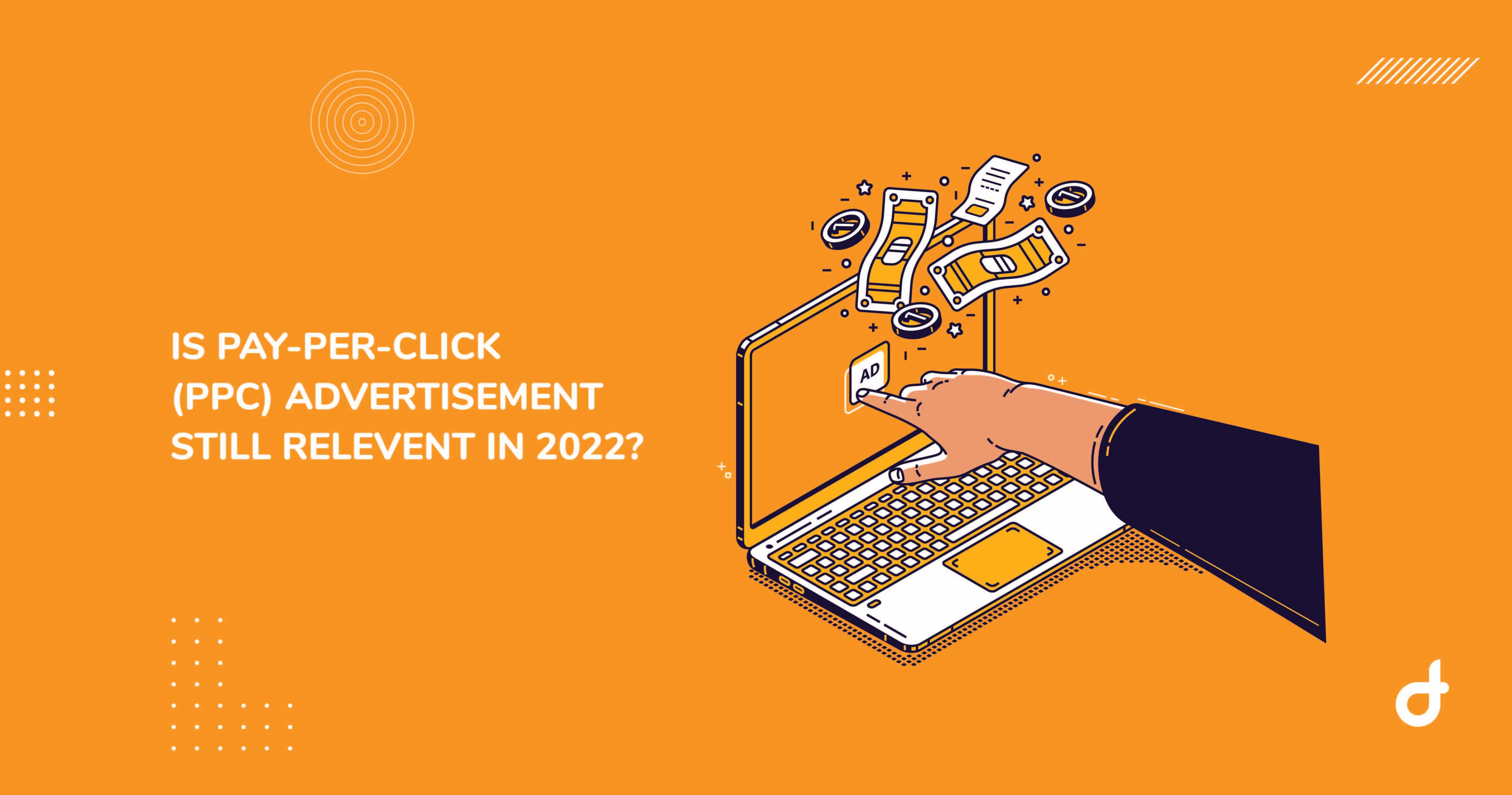 is ppc advertisement still relevant in 2022?